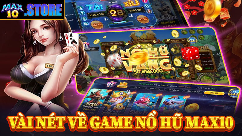 Vài nét chi tiết về game nổ hũ Max10