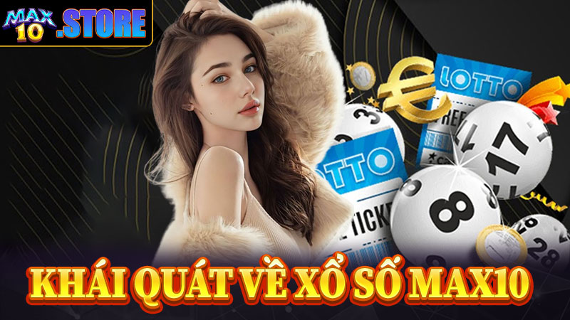 Khái quát chung về sân chơi xổ số max10