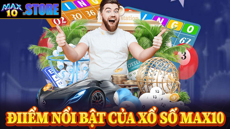 Những điểm nổi bật nhất sân chơi xổ số max10